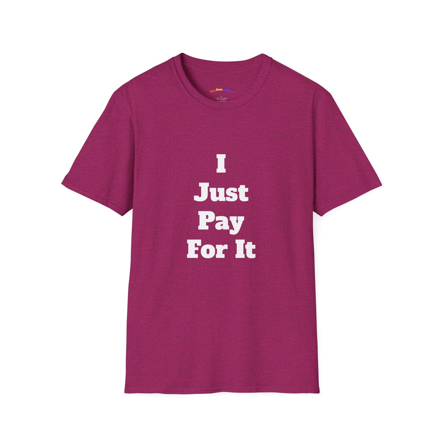 I Just Pay For It – Funny Dad Matching Shirt