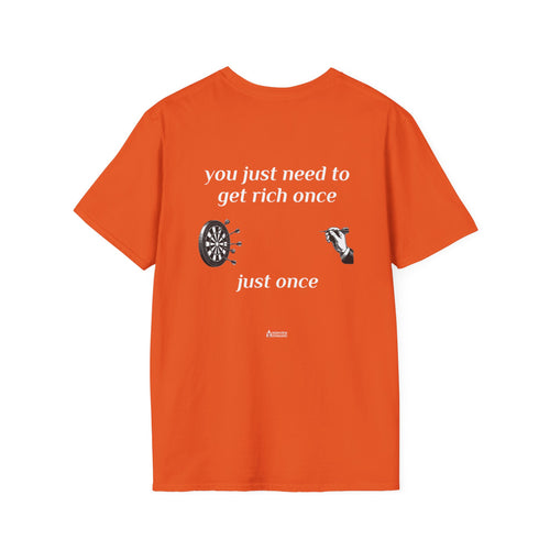 You Just Need To Get Rich Once - Adult Tee
