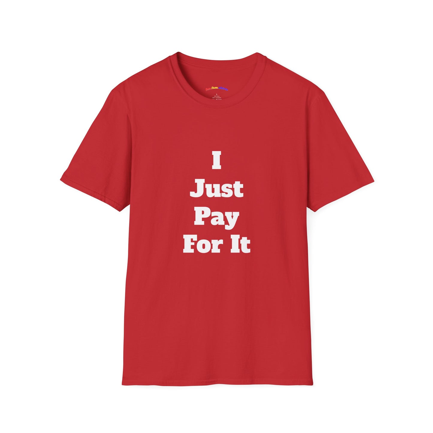 I Just Pay For It – Funny Dad Matching Shirt
