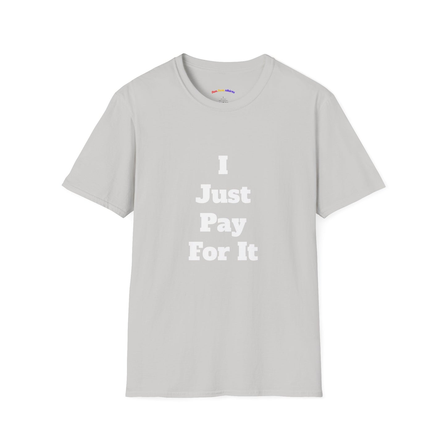 I Just Pay For It – Funny Dad Matching Shirt