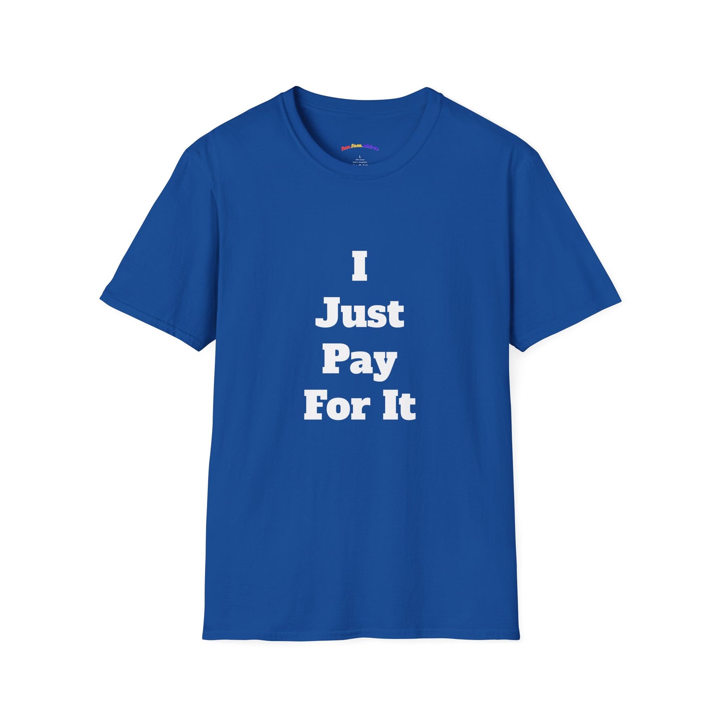 I Just Pay For It – Funny Dad Matching Shirt